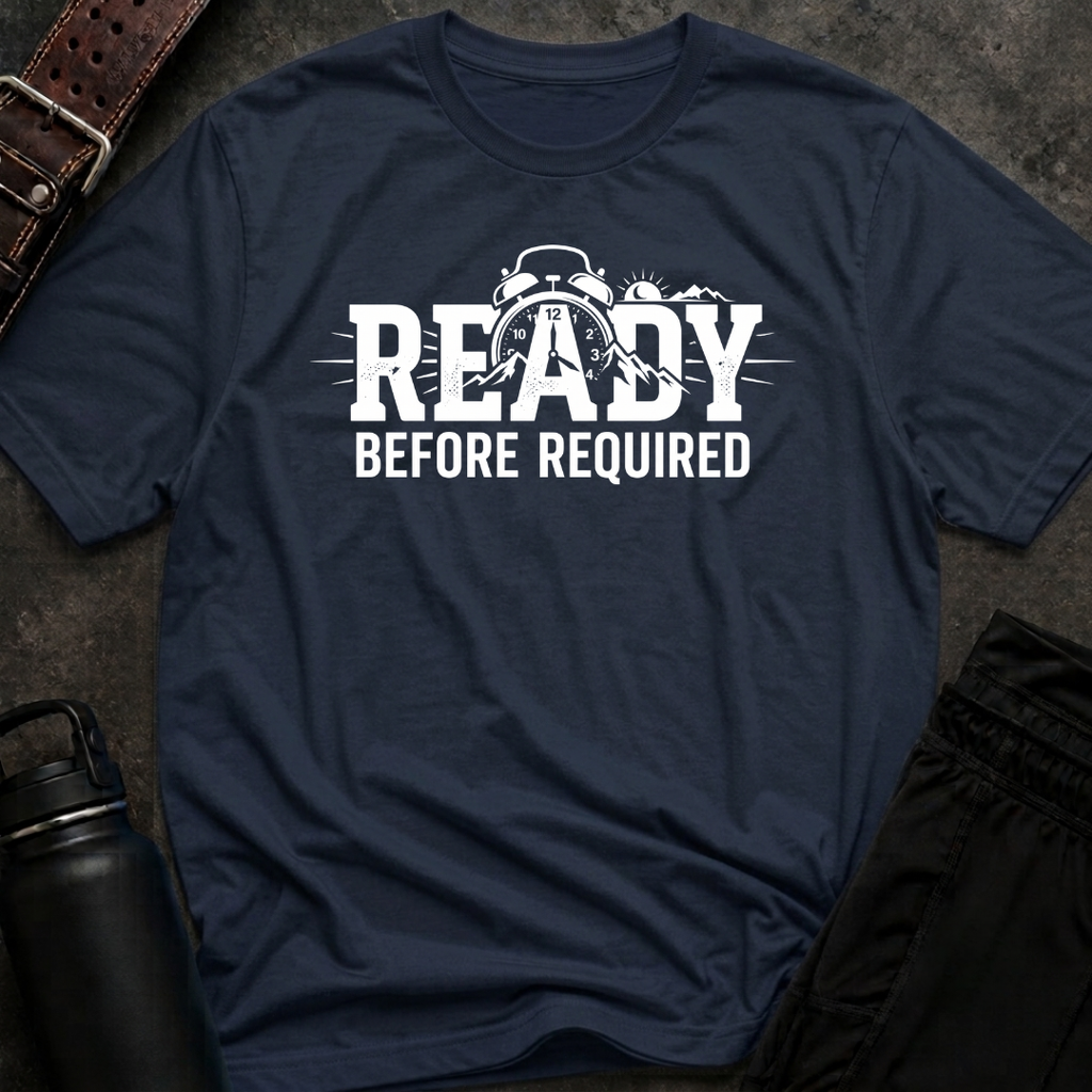Ready Before Required T-Shirt