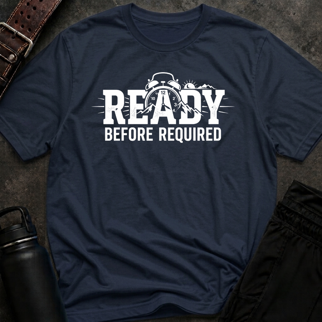Ready Before Required T-Shirt