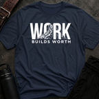 Work Builds Worth T-Shirt