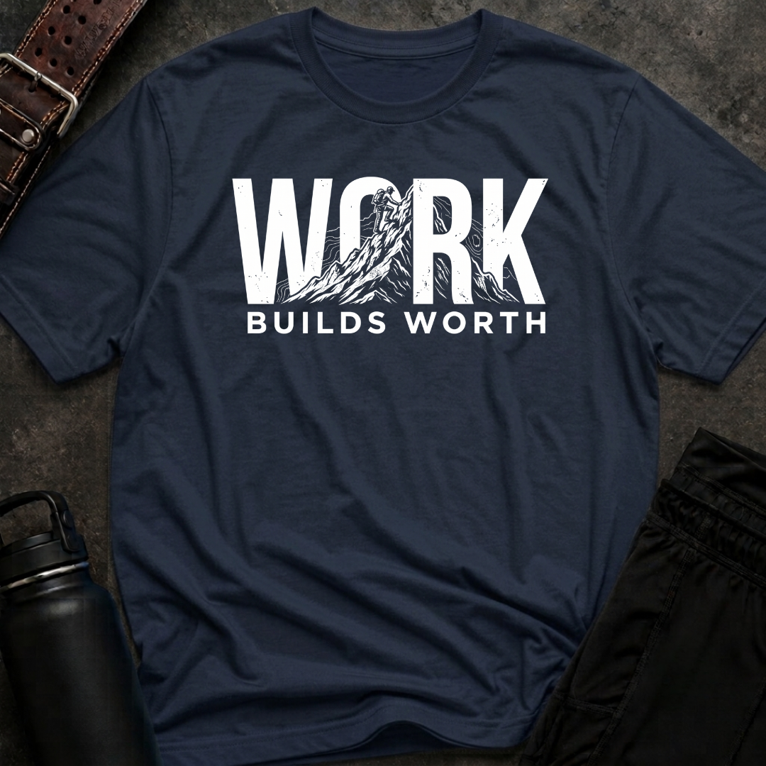 Work Builds Worth T-Shirt