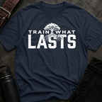 Train What Lasts T-Shirt