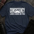 Consistency Looks Good On You T-Shirt
