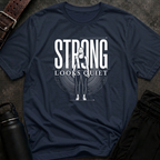 Strong Looks Quiet T-Shirt