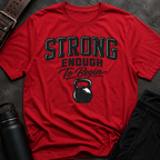 Strong Enough To Begin T-Shirt