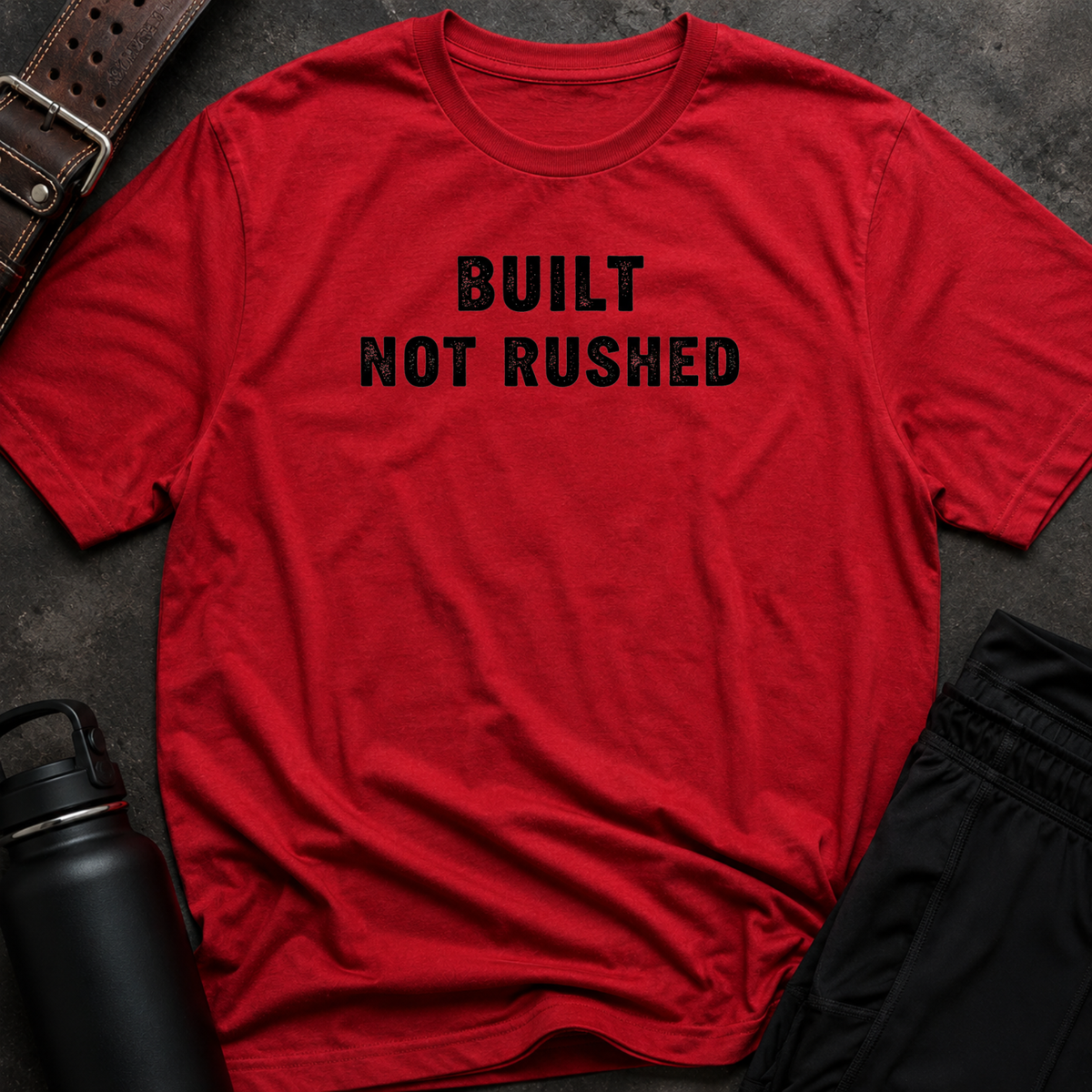 Built Not Rushed T-Shirt