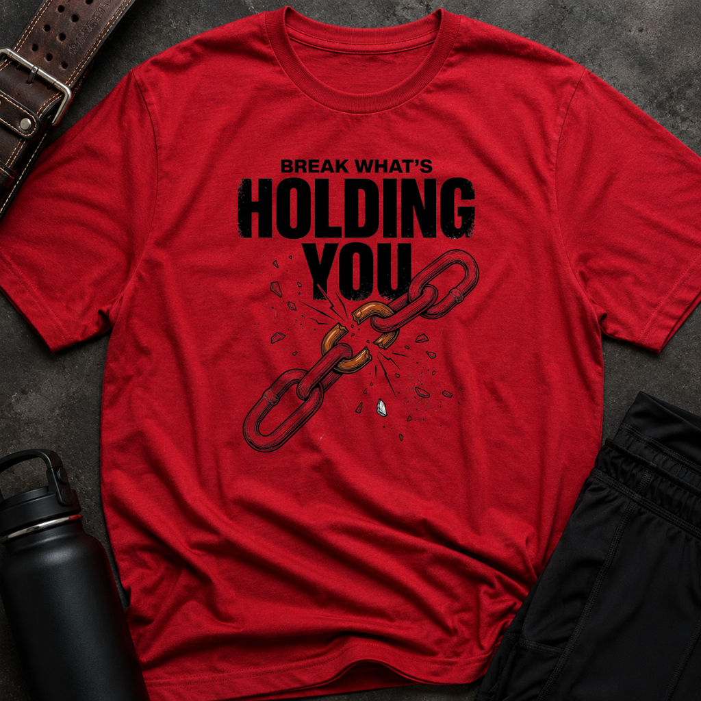Break What's Holding You T-Shirt