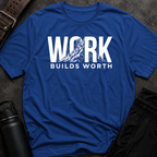 Work Builds Worth T-Shirt