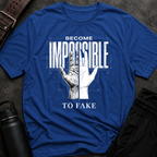 Become Impossible To Fake T-Shirt