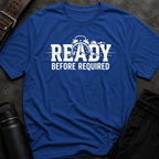 Ready Before Required T-Shirt