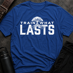 Train What Lasts T-Shirt