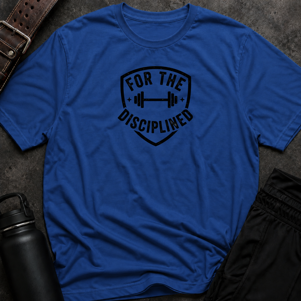 For The Disciplined T-Shirt