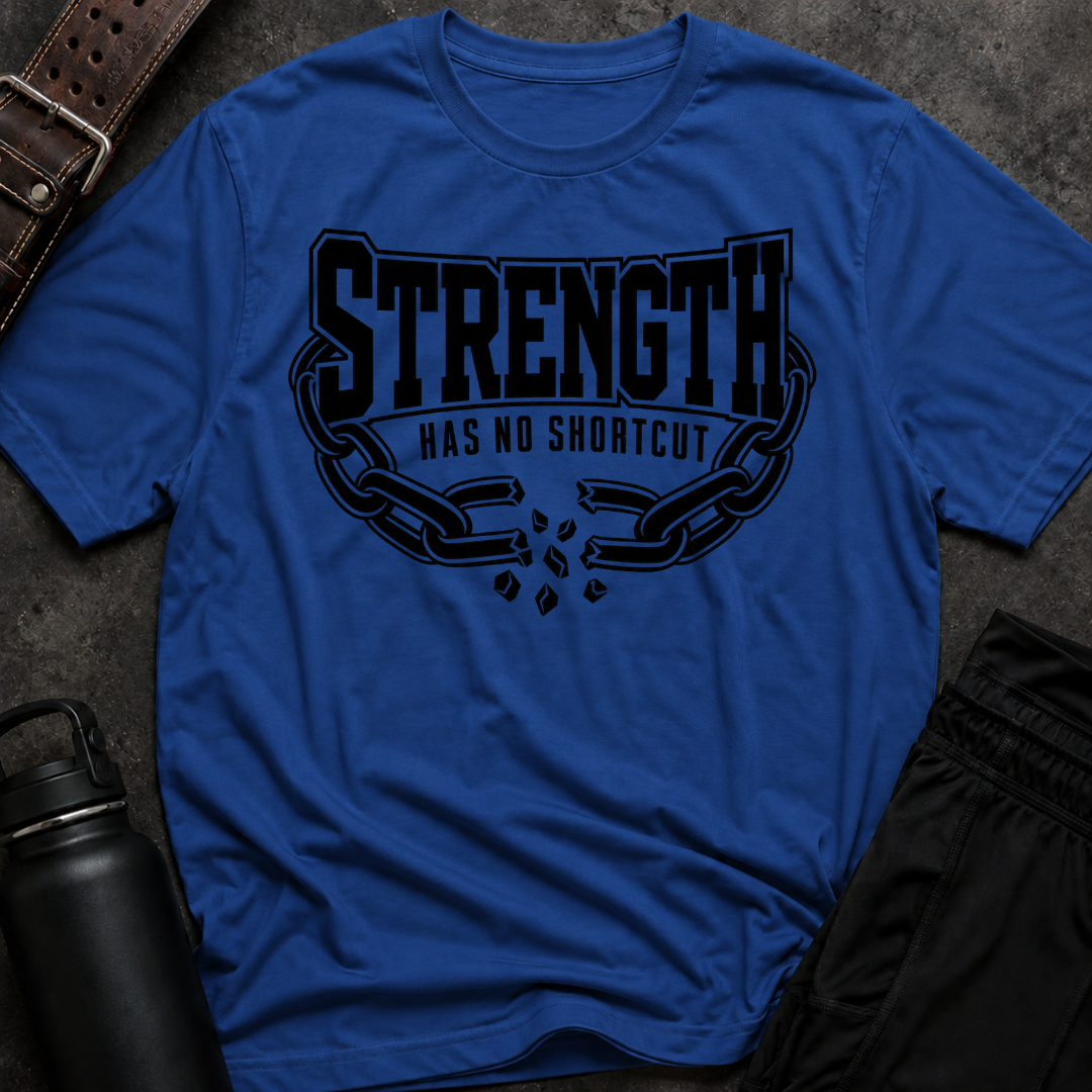 Strength Has No Shortcut T-Shirt