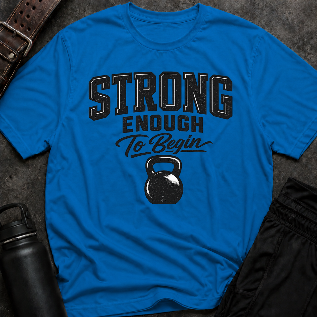 Strong Enough To Begin T-Shirt