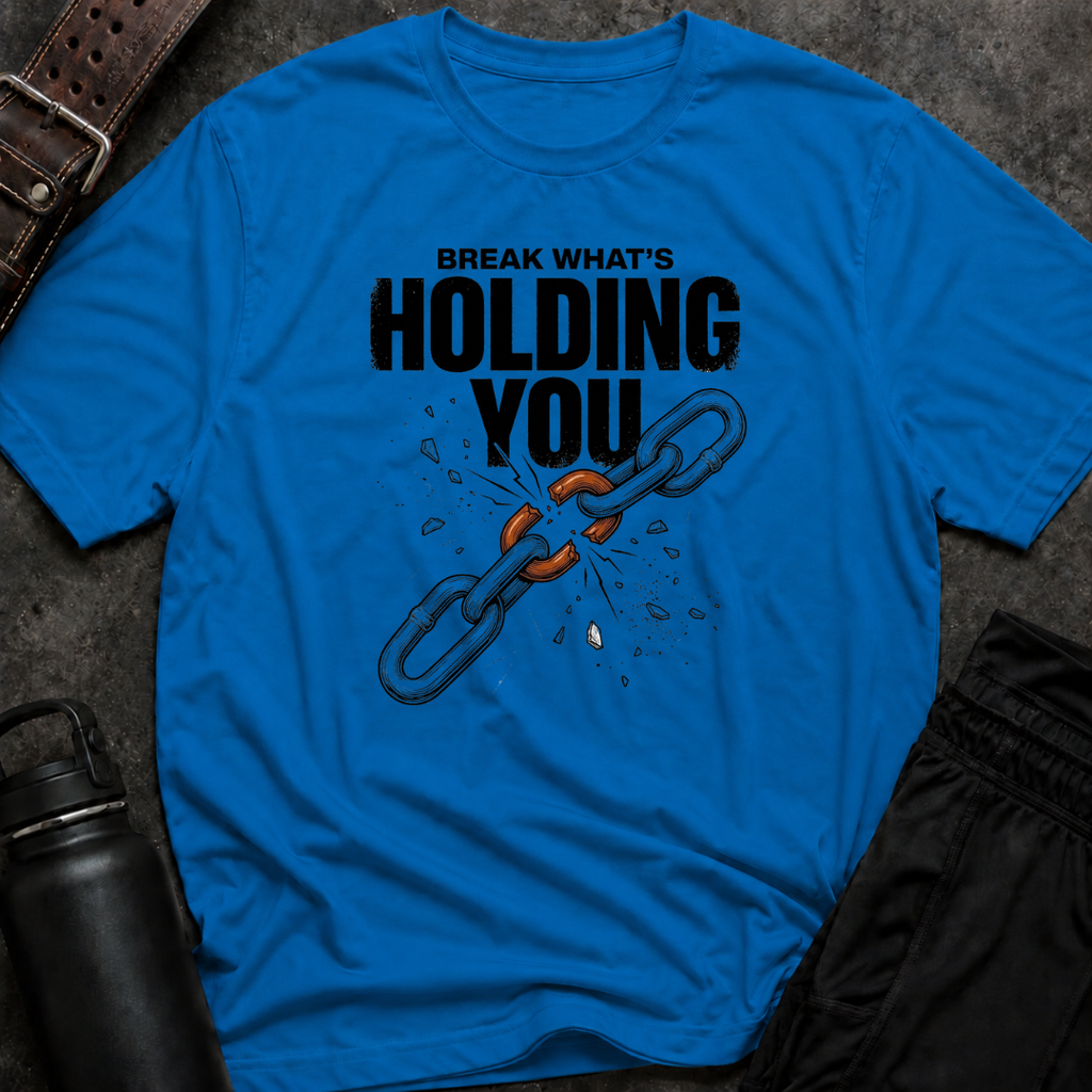 Break What's Holding You T-Shirt