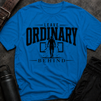 Leave Ordinary Behind T-Shirt