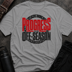 Progress Has No Off-Season T-Shirt