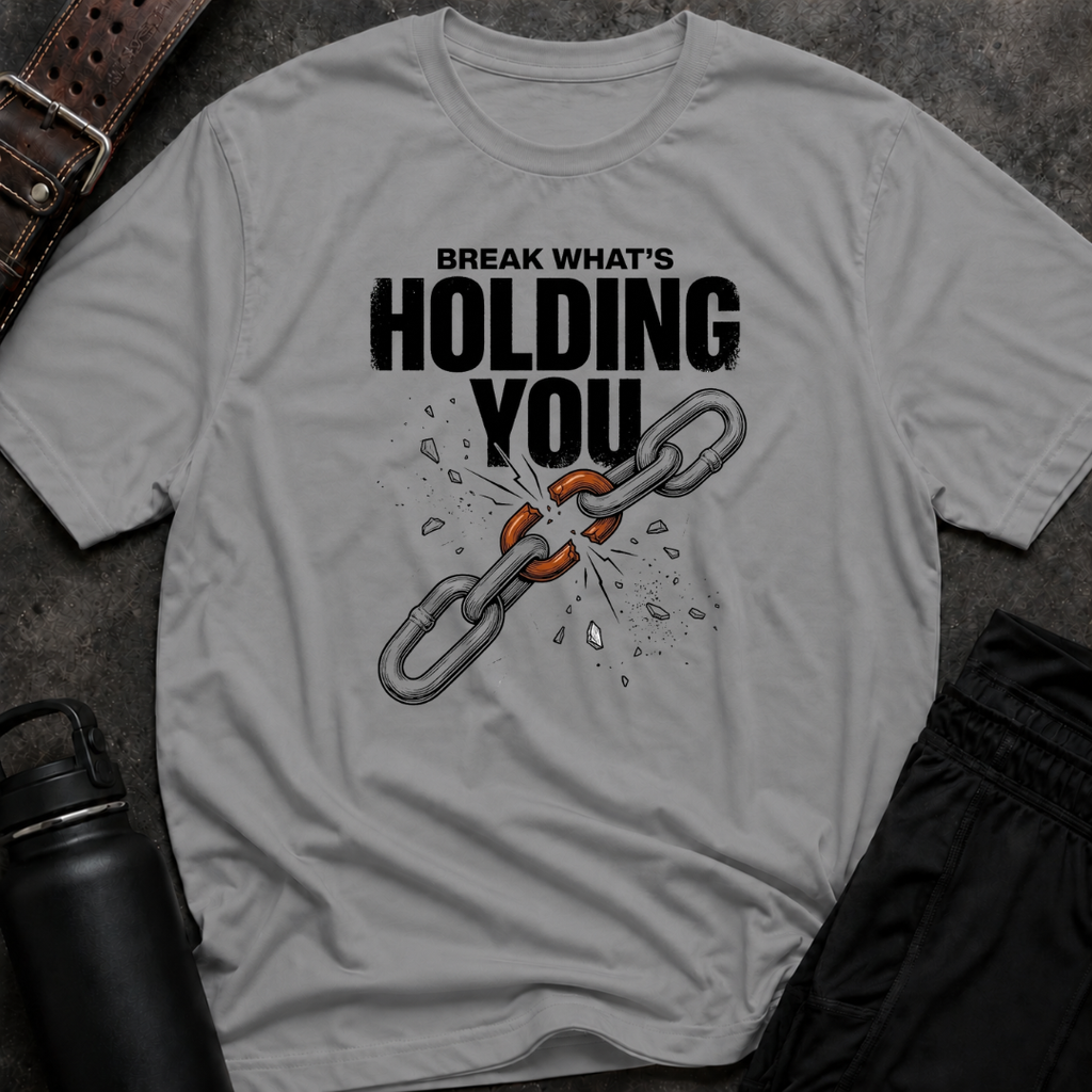 Break What's Holding You T-Shirt