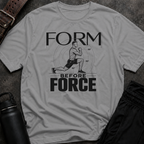 Form Before Force T-Shirt