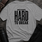 Become Hard To Break T-Shirt