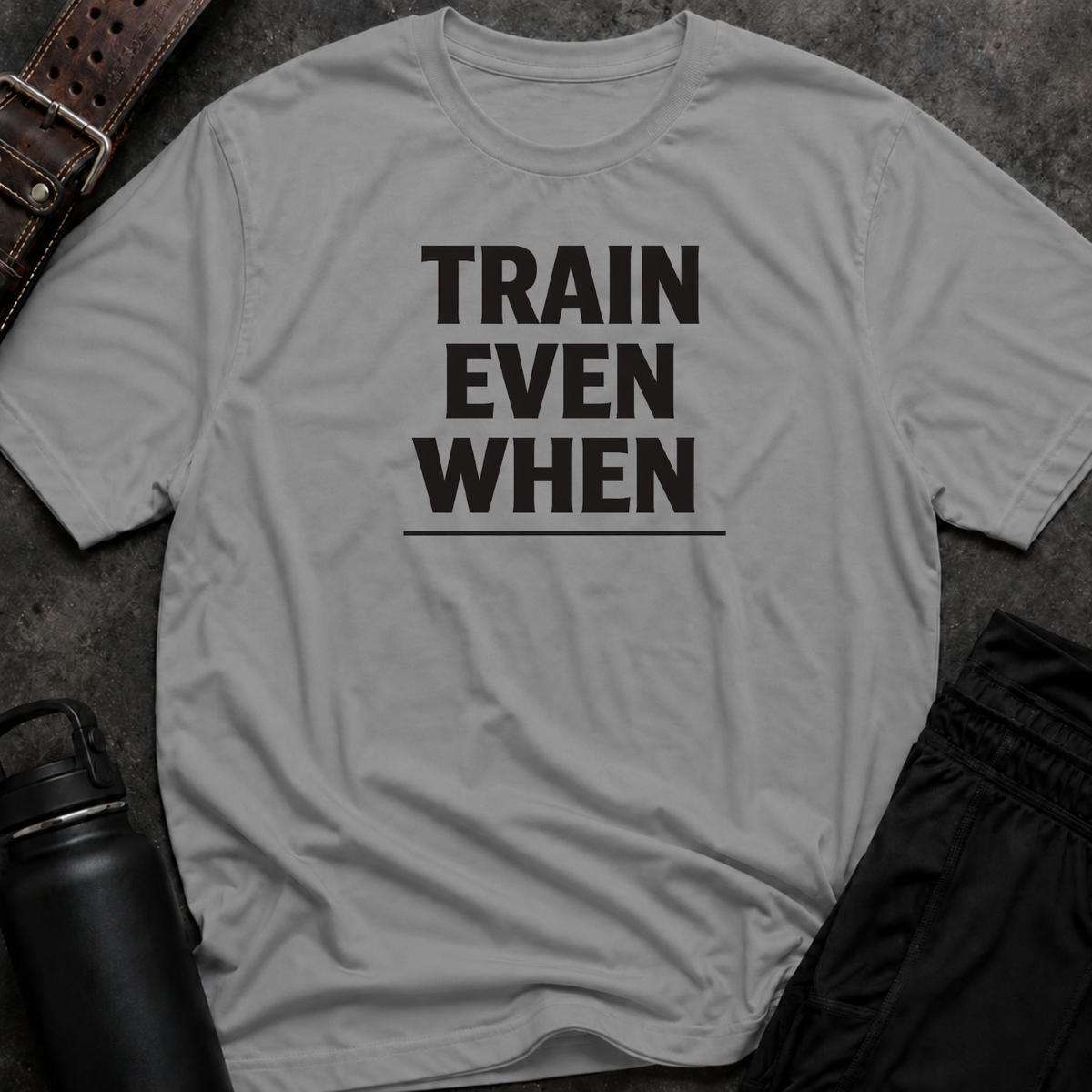 Train Even When T-Shirt