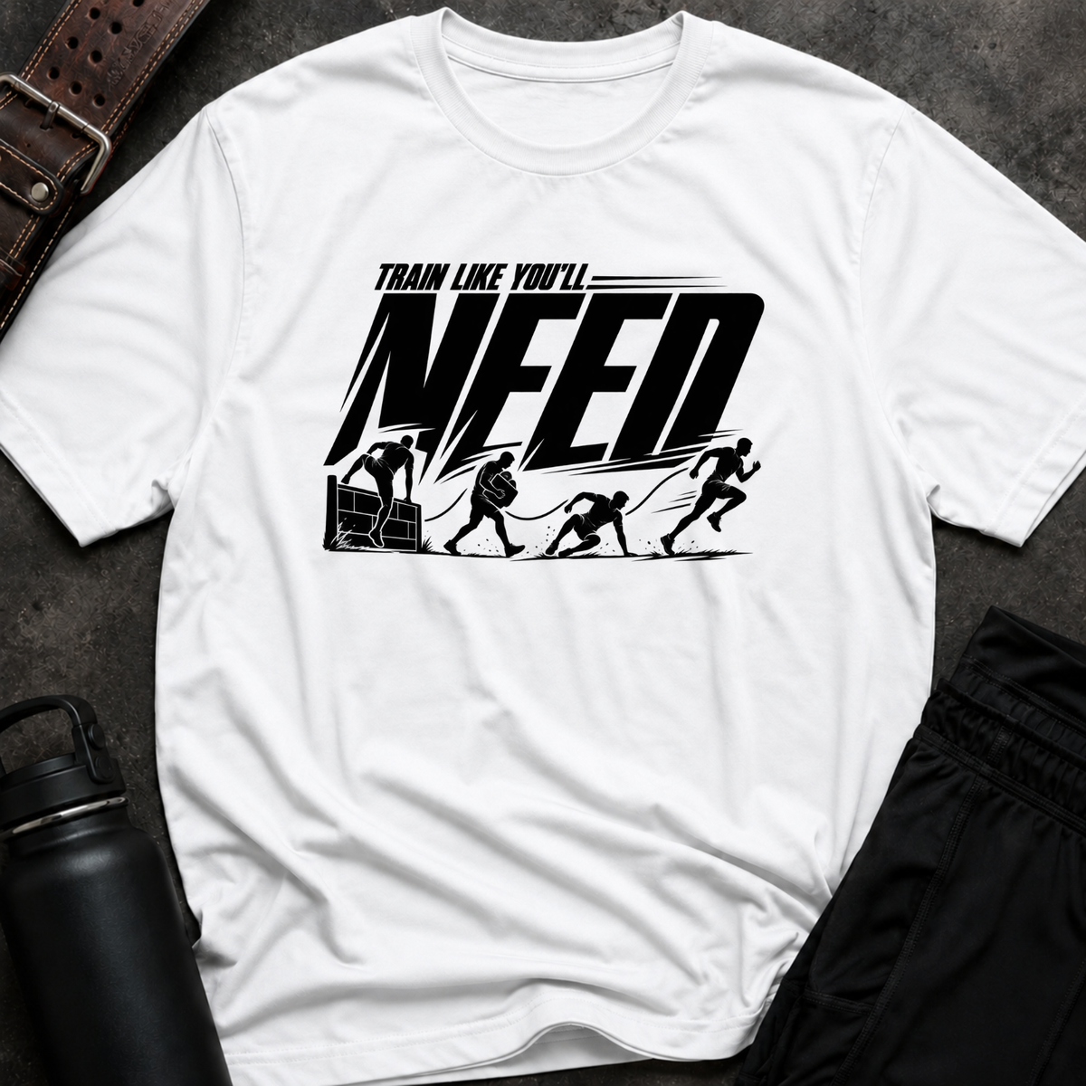 Train Like You'll Need T-Shirt