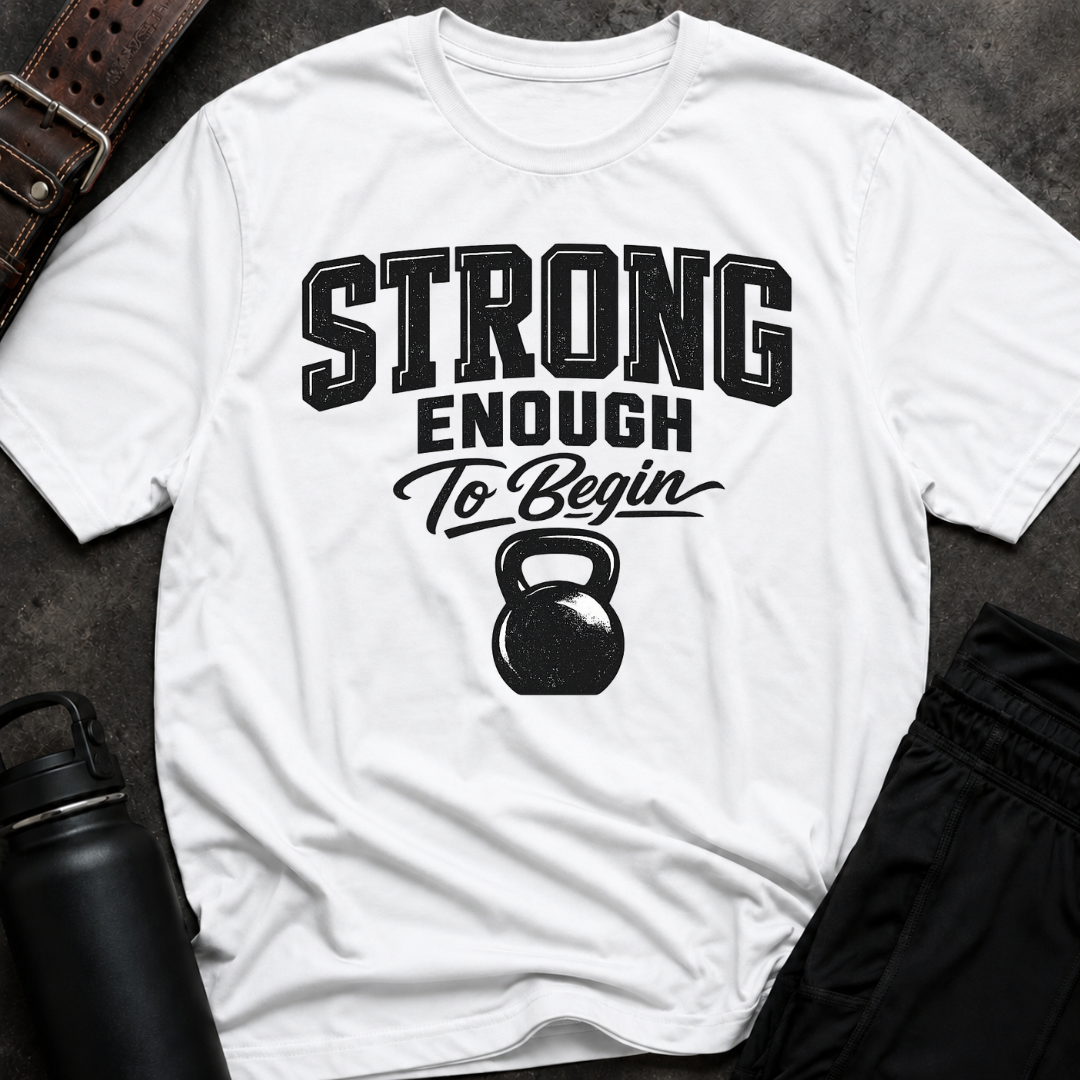 Strong Enough To Begin T-Shirt