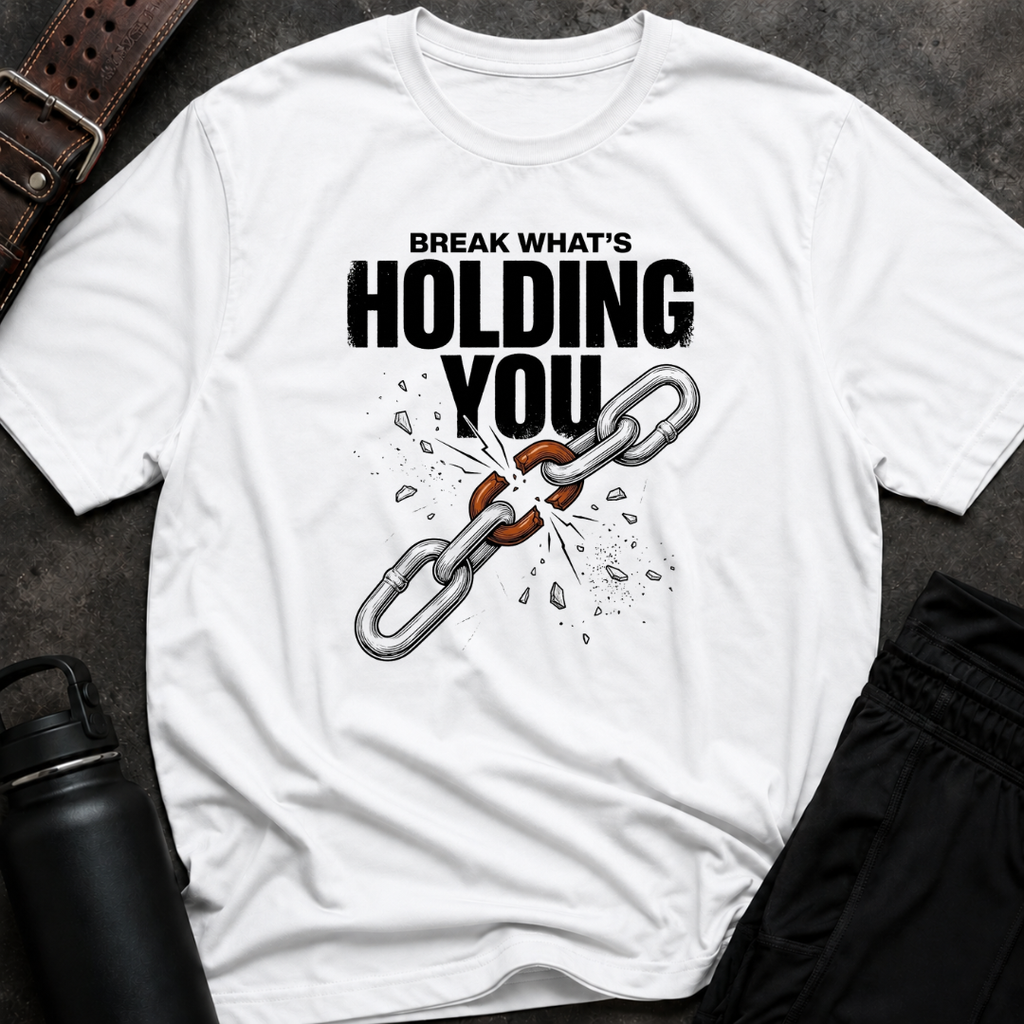 Break What's Holding You T-Shirt